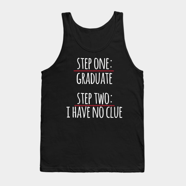 Step One Graduate Step Two No Clue Tank Top by thingsandthings